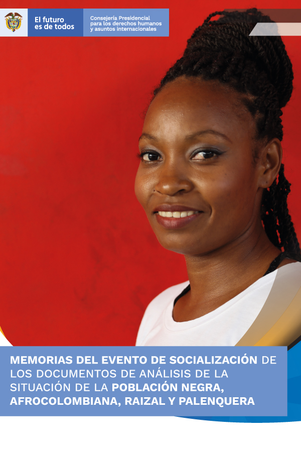 Memorias de evento de socializaci�n de documentos de poblaci�n negra, afrocolombiana, raizal y palenquera
