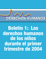 Boletín 1: Los derechos humanos de los niños durante el primer trimestre de 2004