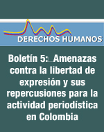 Boletín 5: Amenazas contra la libertad de expresión y sus repercusiones para la actividad periodística en Colombia