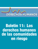 Boletín 11: Los derechos humanos de las comunidades en riesgo