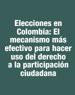 Elecciones en Colombia: el mecanismo más efectivo para hacer uso del derecho a la participación ciudadana