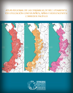 Atlas Regional de las Dinámicas de Reclutamiento y/o Utilización Contra Niños, Niñas y Adolescentes: Corredor Pacífico