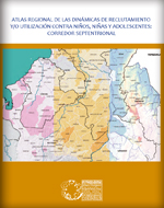 Atlas Regional de las Dinámicas de Reclutamiento y/o Utilización Contra Niños, Niñas y Adolescentes: Corredor Septentrional
